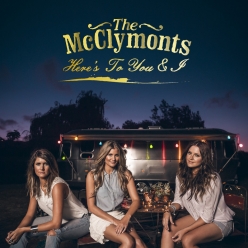 The McClymonts - Here's To You & I 